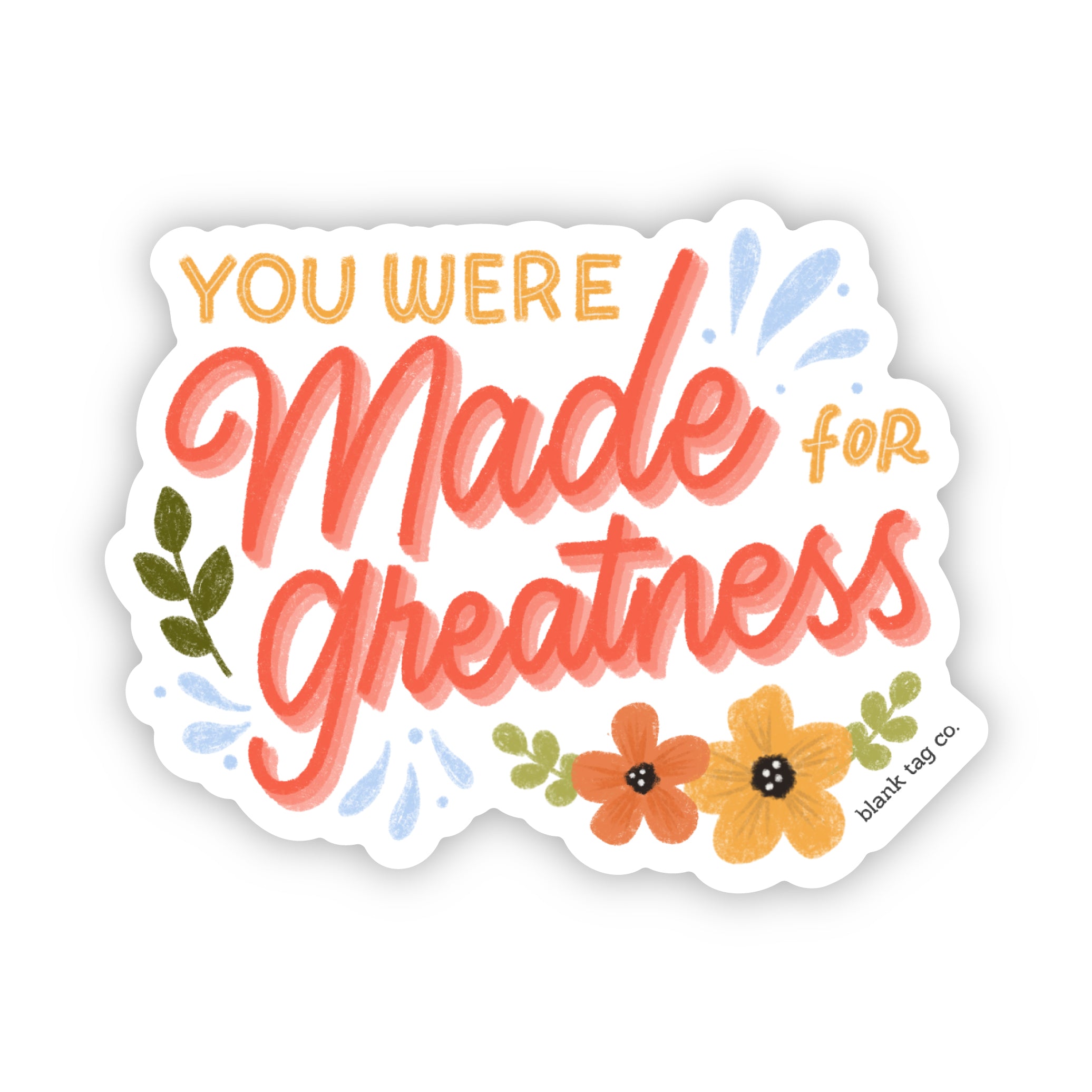 Blank Tag Co.® Waterproof You Were Made For Greatness Sticker