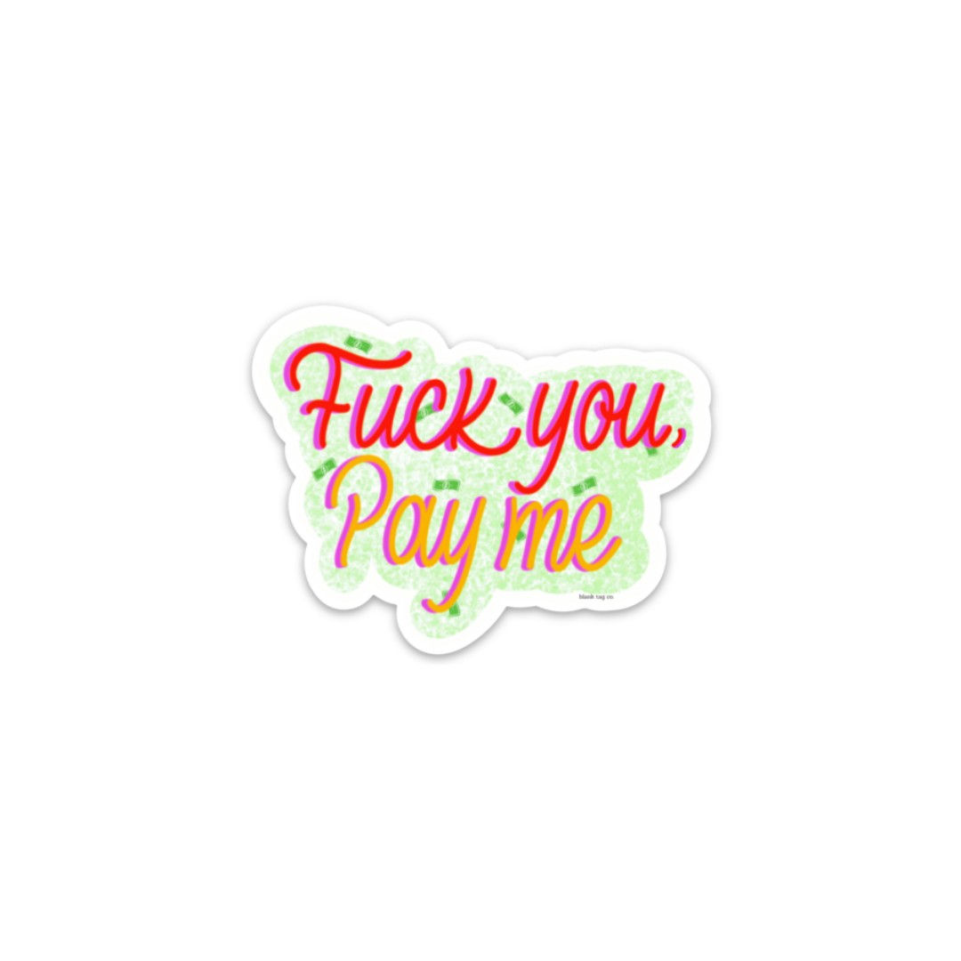 The Fuck You, Pay Me Sticker
