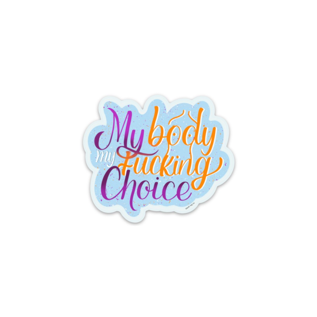 The My Body My Fucking Choice Sticker