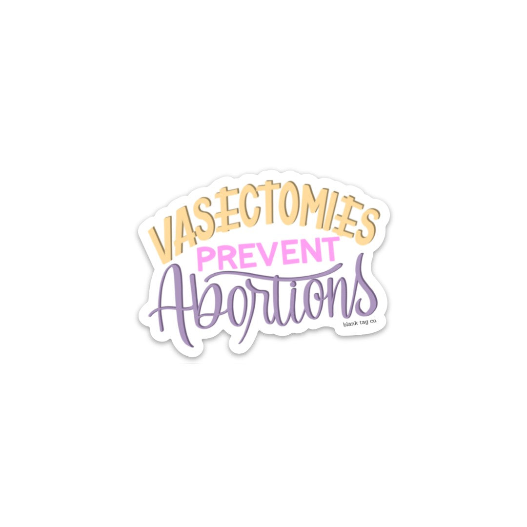 The Vasectomies Prevent Abortions Sticker